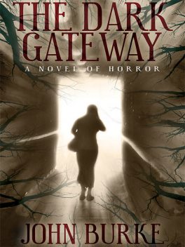 The Dark Gateway: A Novel of Horror, John Burke