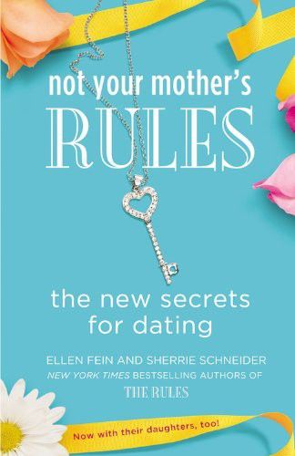 Not Your Mother's Rules: The New Secrets for Dating, Ellen Fein