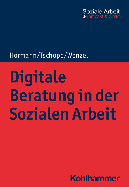 Digitale Beratung in der Sozialen Arbeit, Dominik Tschopp, Joachim Wenzel, Martina Hörmann