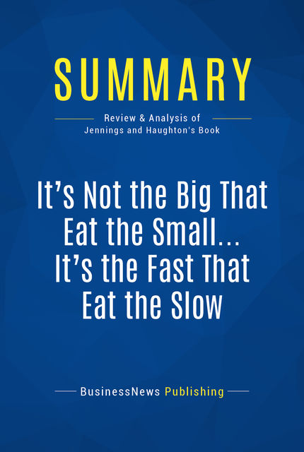 It’s Not The Big That Eat The Small It’s The Fast That Eat The Slow, Jason Jennings, Laurence Haughton