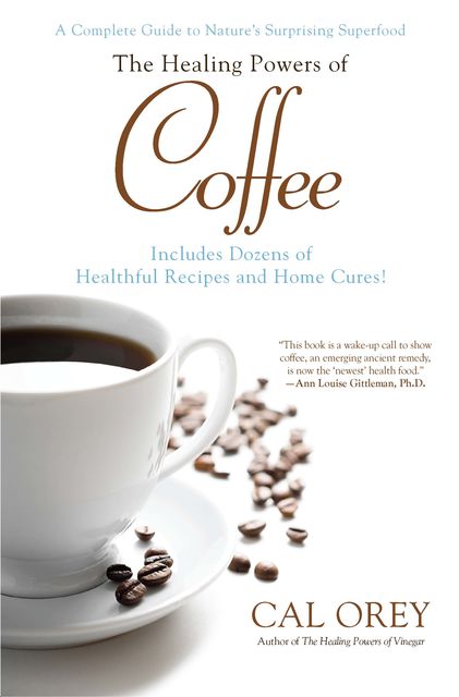 The Healing Powers of Coffee, Cal Orey