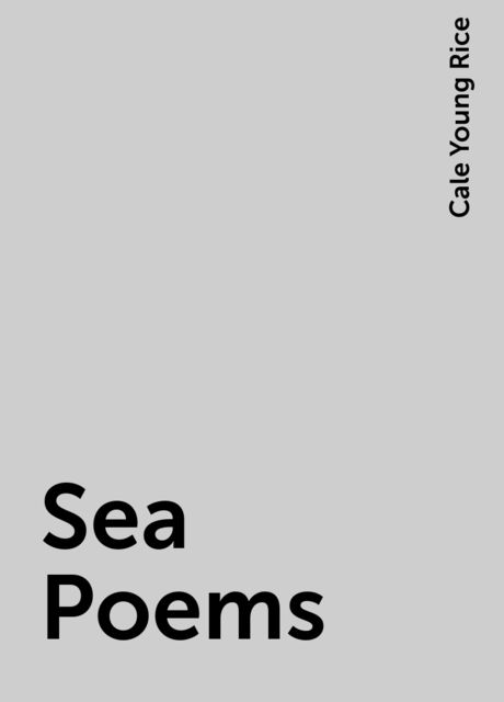 Sea Poems, Cale Young Rice