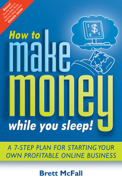 How to Make Money While you Sleep!, Brett McFall