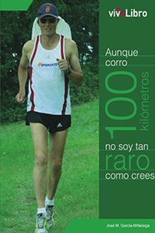 Aunque corro 100 kilómetros no soy tan raro como crees, José Manuel García-Millariega Fernández