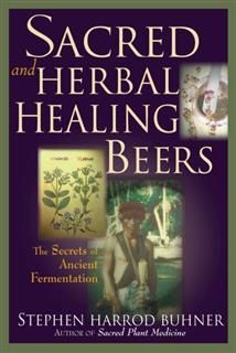 Sacred and Herbal Healing Beers, Stephen Harrod Buhner