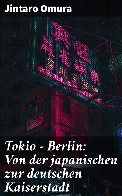 Tokio – Berlin: Von der japanischen zur deutschen Kaiserstadt, Jintaro Omura