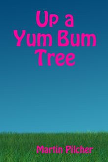 Up a Yum Bum Tree, Martin Pilcher