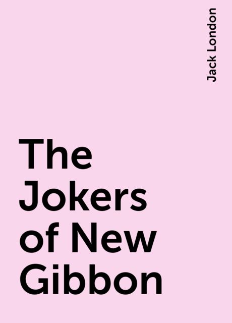 The Jokers of New Gibbon, Jack London