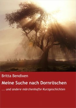 Meine Suche nach Dornröschen, Britta Bendixen