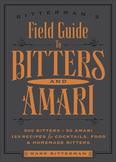 Bitterman's Field Guide to Bitters & Amari, Mark Bitterman