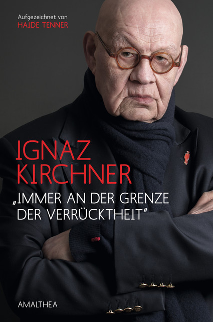 «Immer an der Grenze der Verrücktheit», Haide Tenner, Ignaz Kirchner