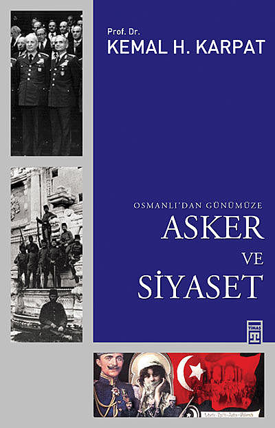 Osmanlı’dan Günümüze Asker ve Siyaset, Kemal Karpat