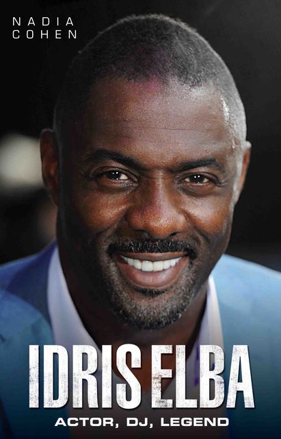 Idris Elba – Actor, DJ, Legend, Nadia Cohen