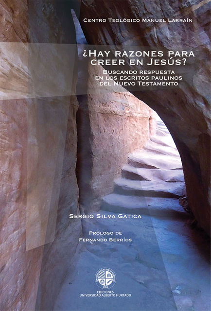 Hay razones para creer en Jesús. Buscando respuestas en los escritos paulinos de el Nuevo Testamento, Sergio Silva