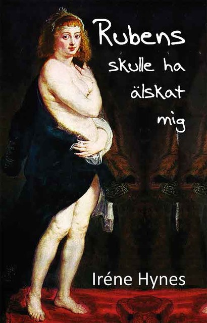 Rubens skulle ha älskat mig, Irene Hynes