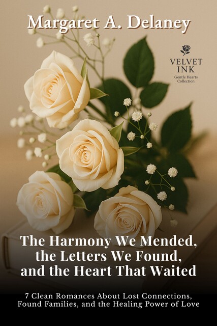 The Harmony We Mended, the Letters We Found, and the Heart That Waited, Margaret A. Delaney