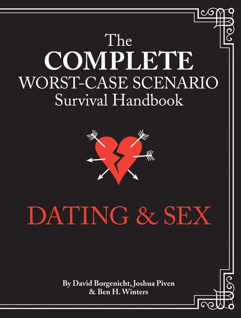 The Complete Worst-Case Scenario Survival Handbook: Dating & Sex, David Borgenicht, Joshua Piven, Ben Winters