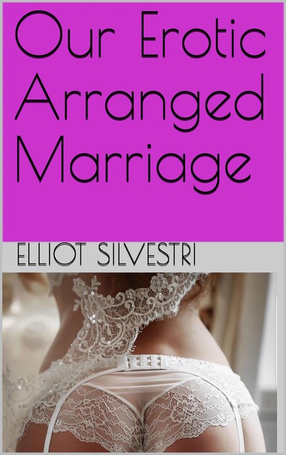 Our Erotic Arranged Marriage, Elliot Silvestri