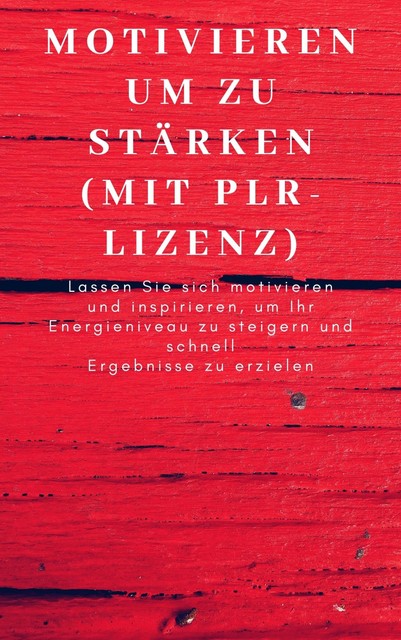 Motivieren um zu stärken (mit PLR-Lizenz), André Sternberg