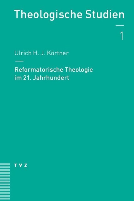 Reformatorische Theologie im 21. Jahrhundert, Ulrich H.J. Körtner