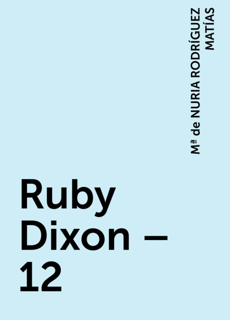 Ruby Dixon – 12, Mª de NURIA RODRÍGUEZ MATÍAS