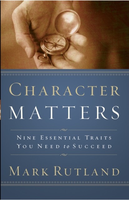 Character Matters, Mark Rutland