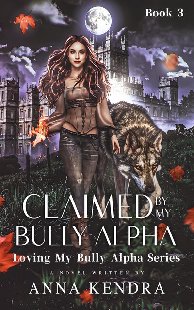 Claimed By My Bully Alpha, Anna Kendra