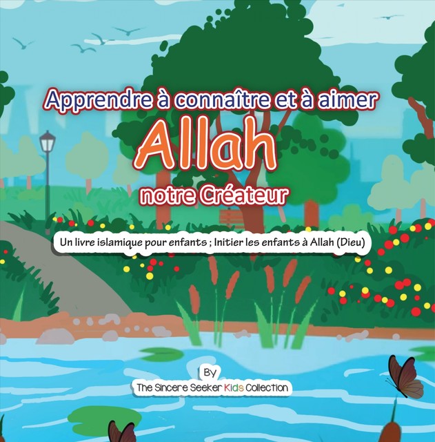 Apprendre à Connaître et à Aimer Allah Notre Créateur, The Sincere Seeker Kids Collection