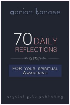 70 Daily Reflections For Your Spiritual Awakening, Adrian Tanase