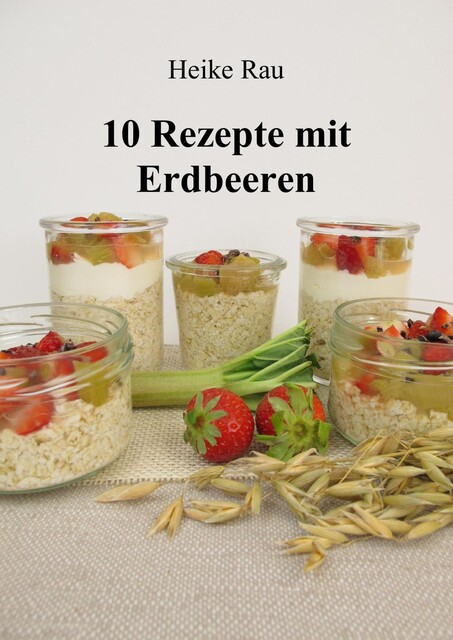 10 Rezepte mit Erdbeeren, Heike Rau