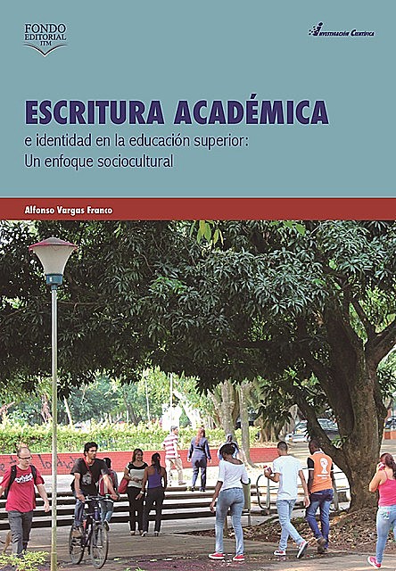 Escritura académica e identidad en la educación superior : un enfoque sociocultural, Alfonso Vargas Franco