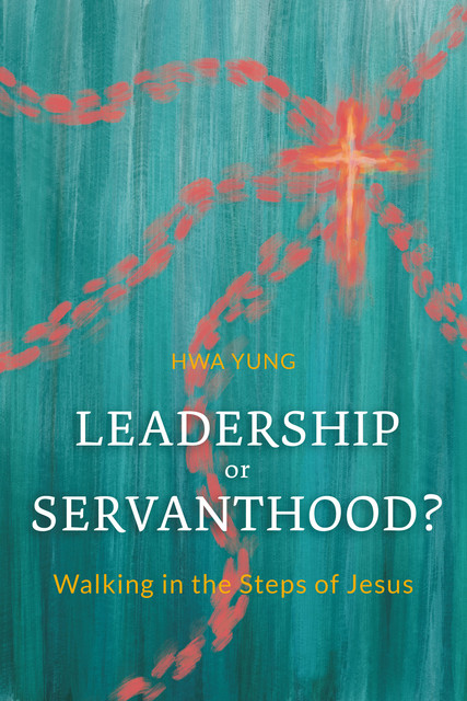 Leadership or Servanthood, Hwa Yung