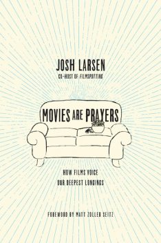 Movies Are Prayers, Josh Larsen