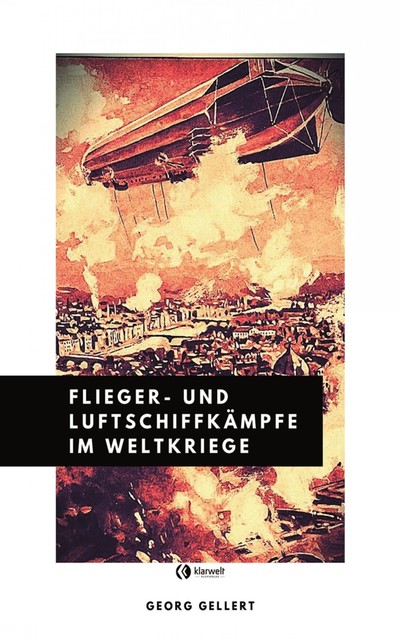 Flieger- und Luftschiffkämpfe im Weltkriege, Georg Gellert
