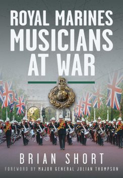 Royal Marines Musicians at War, Brian Short