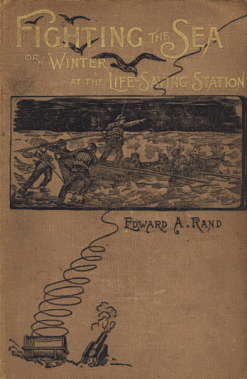 Fighting the Sea; Or, Winter at the Life-Saving Station, Edward A.Rand