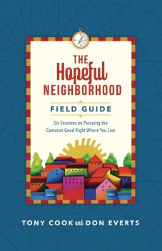 The Hopeful Neighborhood Field Guide, Don Everts, Tony Cook