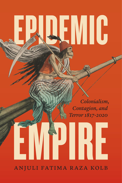 Epidemic Empire, Anjuli Fatima Raza Kolb