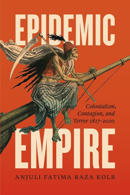 Epidemic Empire, Anjuli Fatima Raza Kolb