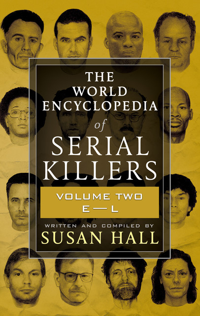 The World Encyclopedia of Serial Killers, Volume Two E-L, Susan Hall