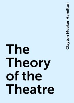 The Theory of the Theatre, Clayton Meeker Hamilton