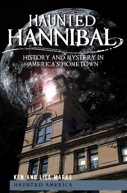 Haunted Hannibal, Ken Marks, Lisa Marks