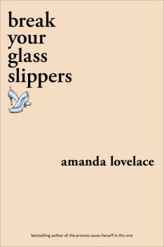 break your glass slippers, Amanda Lovelace, ladybookmad