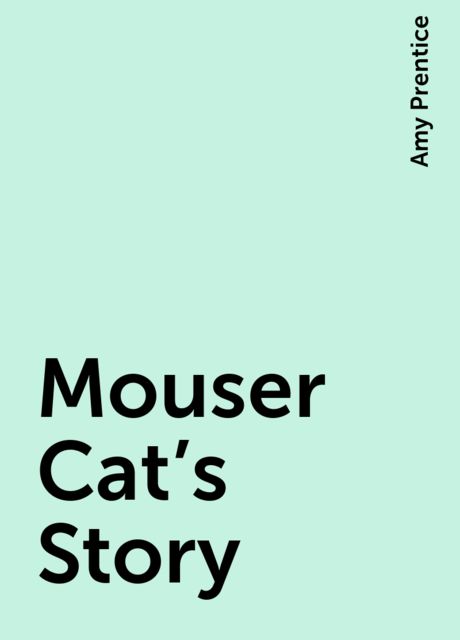 Mouser Cat's Story, Amy Prentice