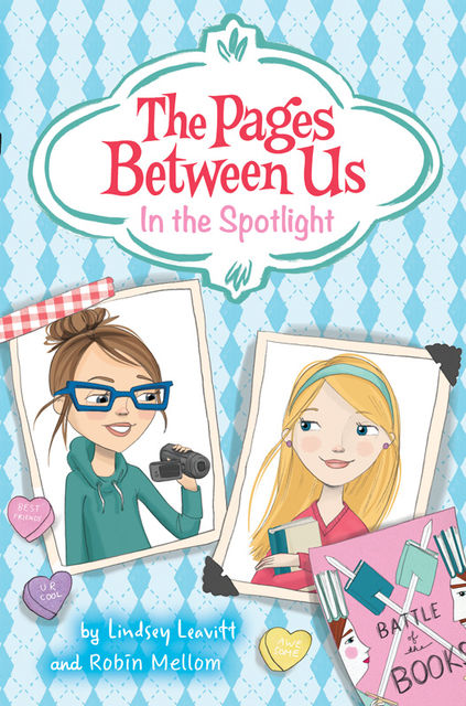 The Pages Between Us: In the Spotlight, Lindsey Leavitt, Robin Mellom