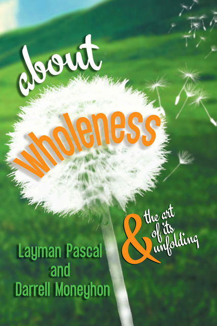 about wholeness, Darrell Moneyhon, Layman Pascal
