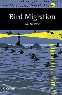Bird Migration (Collins New Naturalist Library, Book 113), Ian Newton