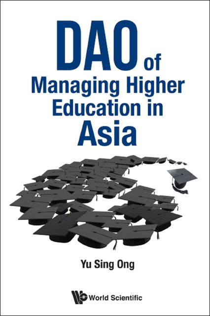 Dao of Managing Higher Education in Asia, Sing Ong Yu