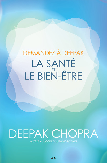 Demandez à Deepak – La santé et le bien-être, Deepak Chopra