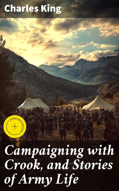 Campaigning with Crook, and Stories of Army Life, Charles King